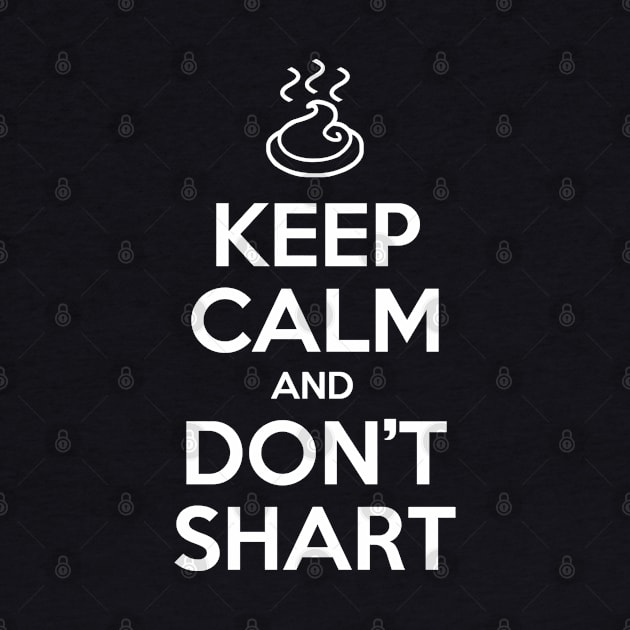 Keep Calm and Don't Shart by tinybiscuits